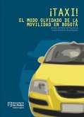 ¡TAXI! El modo olvidado de la movilidad en Bogotá (eBook, PDF)