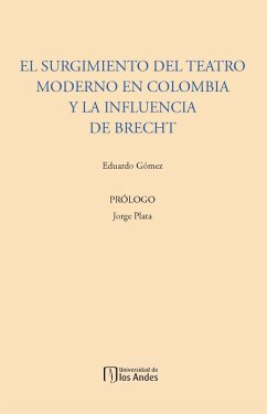 El surgimiento del teatro moderno en Colombia y la influencia de Brecht (eBook, PDF) - Gómez, Eduardo