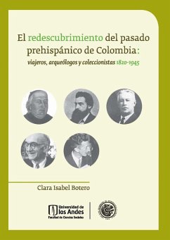 Cover El redescubrimiento del pasado prehispánico de Colombia: viajeros, arqueólogos y coleccionistas 1820 - 1945. (eBook, PDF)