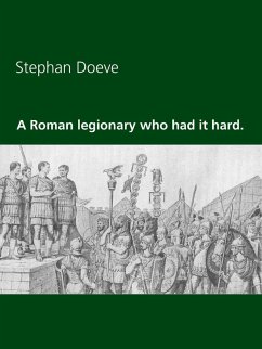 A Roman legionary who had it hard. (eBook, ePUB)
