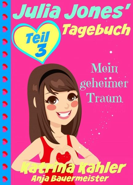 Julia Jones' Tagebuch - Teil 3 - Mein geheimer Traum (eBook, ePUB) Julia Jones' Tagebuch - Teil 3 - Mein geheimer Traum (eBook, ePUB)