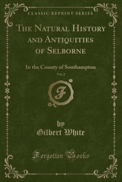 The Natural History and Antiquities of Selborne, Vol. 2: In the County of Southampton (Classic Reprint)