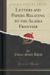 Letters and Papers Relating to the Alaska Frontier (Classic Reprint) - Balch, Edwin Swift