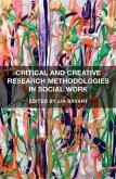 Critical and Creative Research Methodologies in Social Work (eBook, PDF) Critical and Creative Research Methodologies in Social Work (eBook, PDF)