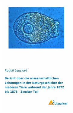 Bericht über die wissenschaftlichen Leistungen in der Naturgeschichte der niederen Tiere während der Jahre 1872 bis 1875 - Leuckart, Rudolf