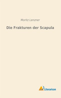 Die Frakturen der Scapula - Lenzner, Moritz