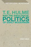 T. E. Hulme and the Ideological Politics of Early Modernism (eBook, PDF) T. E. Hulme and the Ideological Politics of Early Modernism (eBook, PDF)