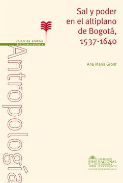 Sal y poder en el altiplano de Bogotá, 1537 1640 (eBook, PDF) - Groot, Ana María