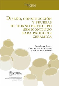 Diseño, construcción y pruebas de horno prototipo semicontinuo para producir cerámica (eBook, ePUB) - Sierra Vargas, Fabio Emiro; Guerrero Fajardo, Carlos Alberto; Arango Gómez, Jorge Eduardo