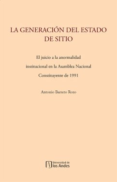 La generación del estado de sitio: el juicio a la anormalidad institucional en la Asamblea Nacional Constituyente de 1991 (eBook, PDF) Cover La generación del estado de sitio: el juicio a la anormalidad institucional en la Asamblea Nacional Constituyente de 1991 (eBook, PDF)