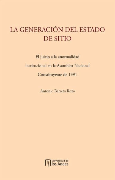 La generación del estado de sitio: el juicio a la anormalidad institucional en la Asamblea Nacional Constituyente de 1991 (eBook, PDF)