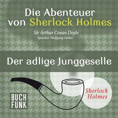 Die Abenteuer von Sherlock Holmes • Der adlige Junggeselle (MP3-Download) - Doyle, Arthur Conan