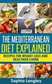 The Mediterranean Diet Explained: Recipes For Weight Loss And Healthier Living (eBook, ePUB)