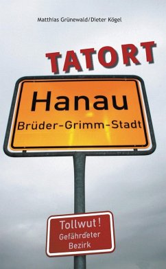 Tatort Hanau (eBook, ePUB) - Kögel, Dieter; Grünewald, Matthias