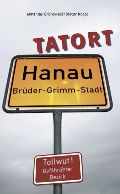 Tatort Hanau (eBook, ePUB) - Kögel, Dieter; Grünewald, Matthias