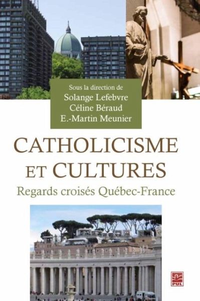 Catholicisme et cultures, Regards croises Quebec-France (eBook, PDF) Catholicisme et cultures, Regards croises Quebec-France (eBook, PDF)