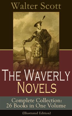 The Waverly Novels - Complete Collection: 26 Books in One Volume (Illustrated Edition) (eBook, ePUB) - Scott, Walter