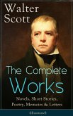 The Complete Works of Sir Walter Scott: Novels, Short Stories, Poetry, Memoirs & Letters (eBook, ePUB)