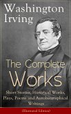 The Complete Works of Washington Irving: Short Stories, Historical Works, Plays, Poems and Autobiographical Writings (Illustrated Edition) (eBook, ePUB)