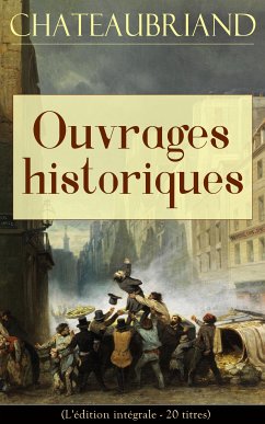 Chateaubriand: Ouvrages historiques (L'édition intégrale - 20 titres) (eBook, ePUB) - de Chateaubriand, François-René