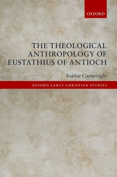 The Theological Anthropology of Eustathius of Antioch (eBook, PDF) - Cartwright, Sophie