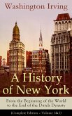 A History of New York: From the Beginning of the World to the End of the Dutch Dynasty (eBook, ePUB)