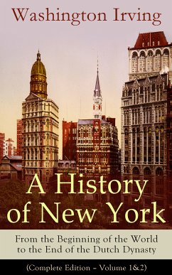 A History of New York: From the Beginning of the World to the End of the Dutch Dynasty (eBook, ePUB) - Irving, Washington