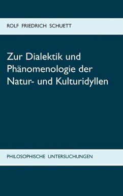 Zur Dialektik und Phänomenologie der Natur- und Kulturidyllen (eBook, ePUB) - Schuett, Rolf Friedrich