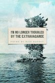 I'm No Longer Troubled by the Extravagance (eBook, ePUB)