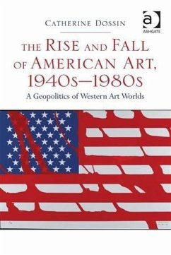 Rise and Fall of American Art, 1940sa80s (eBook, ePUB) - Dossin, Assoc Prof Catherine