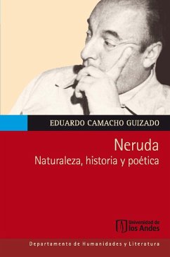 Neruda. Naturaleza, historia y poética (eBook, PDF) - Camacho Guizado, Eduardo