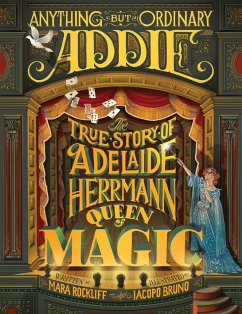 Anything But Ordinary Addie: The True Story of Adelaide Herrmann, Queen of Magic - Rockliff, Mara