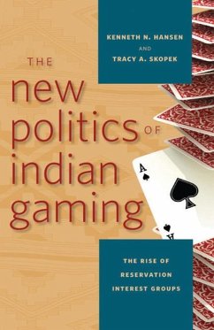 The New Politics of Indian Gaming: The Rise of Reservation Interest Groups - Hansen, Kenneth N.; Skopek, Tracy A.