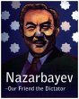 Nazarbayev – Our Friend the Dictato