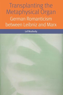 Transplanting the Metaphysical Organ: German Romanticism Between Leibniz and Marx - Weatherby, Leif