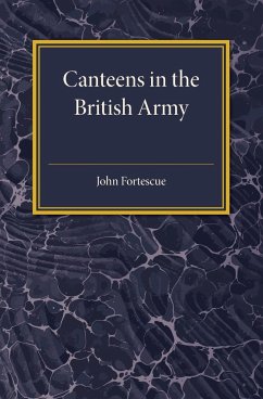 A Short Account of Canteens in the British Army - Fortescue, John