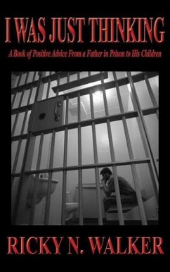 I Was Just Thinking: A Book of Polistive Advice From a Father in Prison to His Children - Walker, Ricky N.