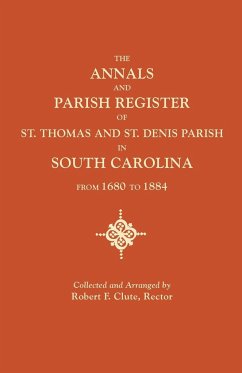 Annals and Parish Register of St. Thomas and St. Denis Parish, in South Carolina, from 1680 to 1884