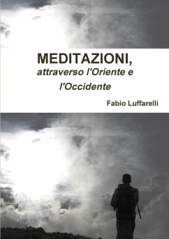 MEDITAZIONI, attraverso l'Oriente e l'Occidente - Luffarelli, Fabio