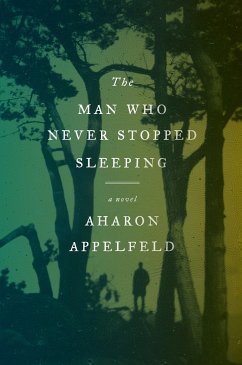 The Man Who Never Stopped Sleeping - Appelfeld, Aharon