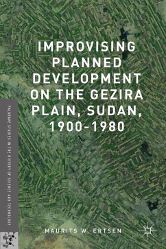 Improvising Planned Development on the Gezira Plain, Sudan, 1900-1980 - Ertsen, Maurits W.