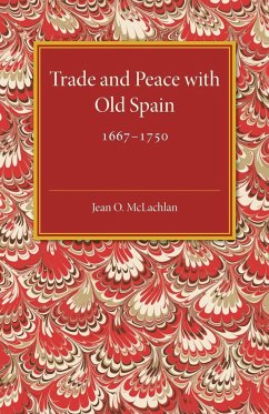 Trade and Peace with Old Spain, 1667-1750 - McLachlan, Jean. O