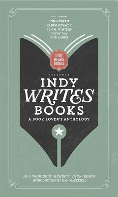 Indy Writes Books: A Book Lover's Anthology - Green, John; Wakefield, Dan