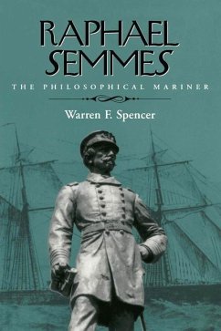 Raphael Semmes: The Philosophical Mariner - Spencer, Warren F.