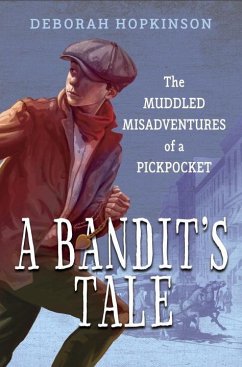 A Bandit's Tale: The Muddled Misadventures of a Pickpocket - Hopkinson, Deborah