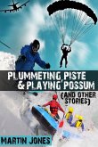 Plummeting, Piste & Playing Possum (and other stories)