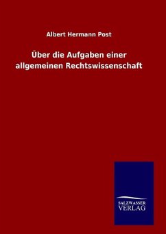 Über die Aufgaben einer allgemeinen Rechtswissenschaft - Post, Albert Hermann