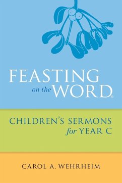 Feasting on the Word Children's Sermons for Year C - Wehrheim, Carol A.