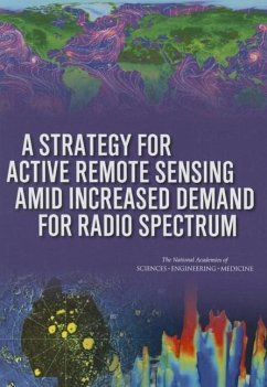 A Strategy for Active Remote Sensing Amid Increased Demand for Radio Spectrum - National Academies of Sciences Engineering and Medicine; Division on Engineering and Physical Sciences; Board On Physics And Astronomy; Committee on a Survey of the Active Sensing Uses of the Radio Spectrum