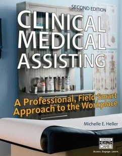 Clinical Medical Assisting: A Professional, Field Smart Approach to the Workplace - Heller, Michelle